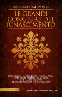 Grandi congiure del rinascimento - dai borgia ai medici dagli sforza ai pazzi 
