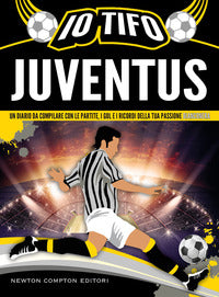 Io tifo juventus - un diario da compilare con le partite i gol e i ricordi della tua passione 