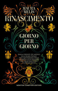 Rinascimento giorno per giorno - dalla firenze dei medici alla roma papale 