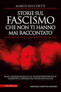 Storie sul fascismo che non ti hanno mai raccontato. dallo squadrone bianco ai moschettieri 