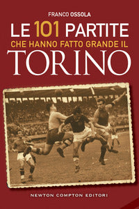 101 partite che hanno fatto grande il torino 