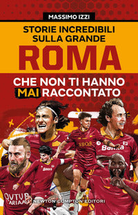 Storie incredibili sulla grande roma che non ti hanno mai raccontato 