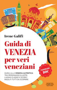 Guida di venezia per veri veneziani - guida alla venezia autentica tra personaggi illustri 