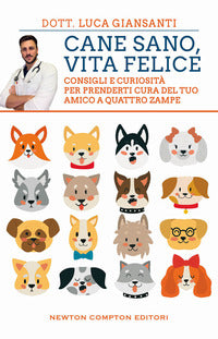 Cane sano vita felice - consigli e curiosita' per prenderti cura del tuo amico a quattro zampe 