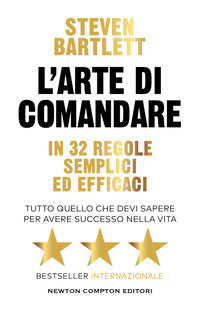 Arte di comandare in 32 regole semplici ed efficaci - tutto quello che devi sapere per avere 