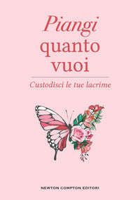 Piangi quanto vuoi - custodisci le tue lacrime 