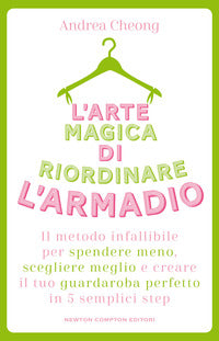 Arte magica di riordinare l'armadio - il metodo infallibile per spendere meno scegliere meglio 