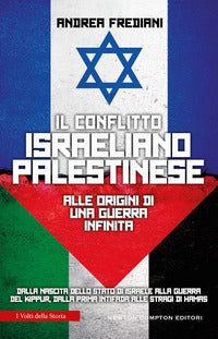 Conflitto israeliano palestinese - alle origini di una guerra infinita. dalla nascita dello stato 