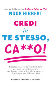 Credi in te stesso cazzo - il metodo scorretto ma definitivo per superare gli ostacoli realizzare 