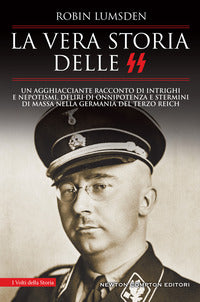 Vera storia delle ss - un agghiacciante racconto di intrighi e nepotismi deliri di onnipotenza e 
