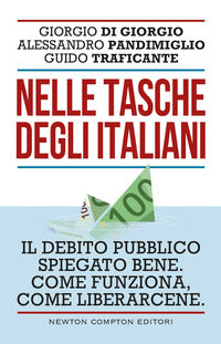 Nelle tasche degli italiani - il debito pubblico spiegato bene come funziona come liberarcene 