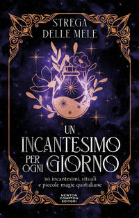 Incantesimo per ogni giorno - 365 incantesimi rituali e piccole magie quotidiane 