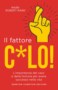 Fattore c*lo - l'importanza del caso e della fortuna per avere successo nella vita 
