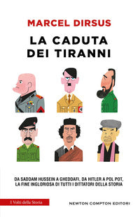 Caduta dei tiranni - da saddam hussein a gheddafi da hitler a pol pot la fine ingloriosa 