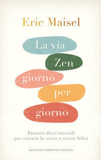 Via zen giorno per giorno - bastano dieci secondi per vincere lo stress e vivere felici 