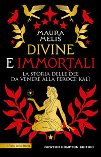 Divine e immortali - la storia delle dee da venere alla feroce kali' 