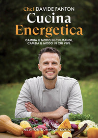 Cucina energetica - cambia il modo in cui mangi cambia il modo in cui vivi 