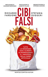 Cibi falsi - tutte le menzogne sugli alimenti ultraprocessati e dell'industria della carne 