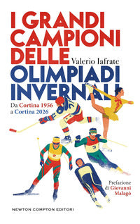 Grandi campioni delle olimpiadi invernali - da cortina 1956 a cortina 2026 