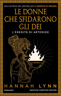 Donne che sfidarono gli dei - l'eredita' di artemide 
