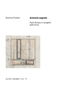 Armonia segreta - carlo scarpa e il progetto della forma 
