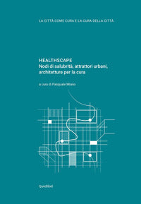 Healthscape - nodi di salubrita' atttrattori urbani architetture per la cura 