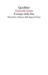 Tempo della fine - prossimita' e distanza della figura di gesu' 