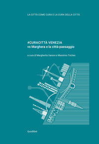 Curacitta' venezia vs marghera e la citta' paesaggio 
