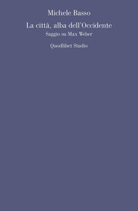 Citta' alba dell'occidente - saggio su max weber 