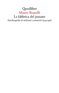 Fabbrica del passato - autobiografie di militanti comunisti 1945-1956