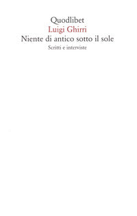 Niente di antico sotto il sole - scritti e interviste 