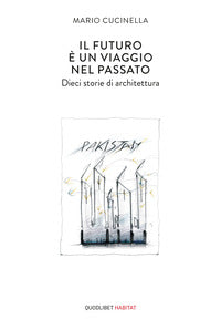 Futuro e' un viaggio nel passato - dieci storie di architettura 