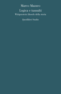 Logica e tumulti - wittgenstein filosofo della storia 