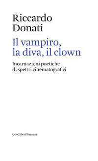 Vampiro la diva il clown - incarnazioni poetiche di spettri cinematografici 