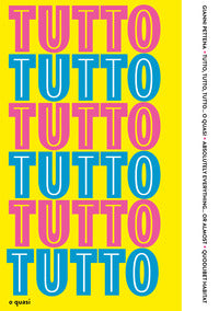 Tutto tutto tutto o quasi - absolutely everything or almost 
