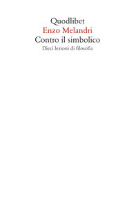 Contro il simbolico - dieci lezioni di filosofia 