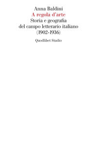 A regola d'arte - storia e geografia del campo letterario italiano 1902 - 1936 