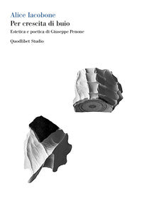 Per crescita di buio - estetica e poetica di giuseppe penone 