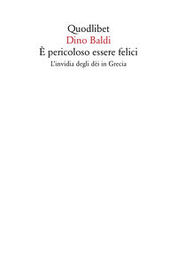 ? pericoloso essere felici - l'invidia degli de'i in grecia 