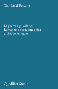 Guerra e gli asfodeli - romanzo e vocazione epica di beppe fenoglio 