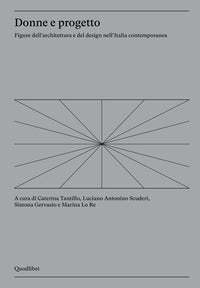 Donne e progetto - figure dell'architettura e del design nell'italia contemporanea 