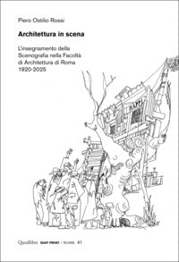 Architettura in scena - l'insegnamento della scenografia nella facolta' di architettura di roma 