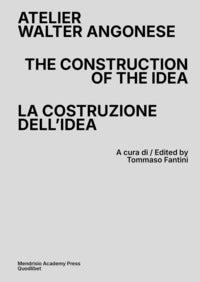Atelier walter angonese - the construction of the idea - la costruzione di un'idea - bilingue 