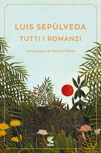 Tutti i romanzi (sepulveda) 