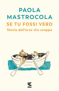 Se tu fossi vero - storia dell'orso che scappa 