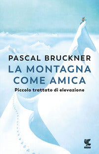 Montagna come amica - piccolo trattato di elevazione 