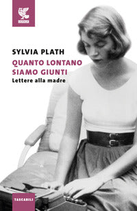 Quanto lontano siamo giunti - lettere alla madre 
