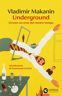 Underground - ovvero un eroe del nostro tempo 