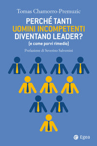 Perche' tanti uomini incompetenti diventano leader ? - e come porvi rimedio 