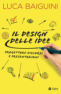 Design delle idee - progettare discorsi e presentazioni (il) 